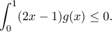 \displaystyle{\int_{0}^{1}(2x-1)g(x)\leq 0.}
