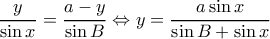 \displaystyle \frac{y}{{\sin x}} = \frac{{a - y}}{{\sin B}} \Leftrightarrow y = \frac{{a\sin x}}{{\sin B + \sin x}}