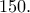 \displaystyle{150.} \displaystyle{150.}