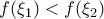 \displaystyle{ f(\xi_1)<f(\xi_2)}