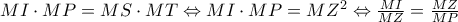 MI\cdot MP=MS\cdot MT\Leftrightarrow MI\cdot MP=MZ^2\Leftrightarrow \frac{MI}{MZ}=\frac{MZ}{MP}