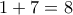 1+7=8