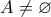 A \neq \varnothing