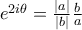 e^{2i\theta}=\frac{|a|}{|b|}\frac{b}{a}