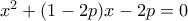 x^2+(1-2p)x -2p=0