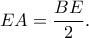 EA=\dfrac{BE}{2}.