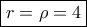 \boxed{r=\rho=4}