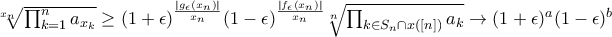 \sqrt[x_n]{\prod_{k=1}^{n}a_{x_k}}\geq (1+\epsilon )^\frac{|g_\epsilon (x_n)|}{x_n}(1-\epsilon )^\frac{|f_\epsilon (x_n)|}{x_n}\sqrt[n]{\prod_{k\in S_n\cap x([n])}a_k} \rightarrow (1+\epsilon )^a(1-\epsilon )^b