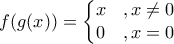 f(g(x))=\left\{\begin{matrix} 
x &,x\neq 0 \\  
 0&,x=0  
\end{matrix}\right.