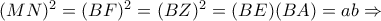 {(MN)^{2} = (BF)^{2} =(BZ)^{2} = (BE)(BA) = ab}\Rightarrow