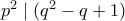 p^2 \mid (q^2-q+1)