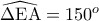 \widehat{\mathrm{\Delta E A}}=150^o