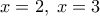 x=2, \; x=3