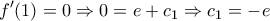 \displaystyle{f'(1) = 0 \Rightarrow 0 = e + {c_1} \Rightarrow {c_1} =  - e}