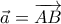 \vec{a}=\overrightarrow{AB}