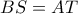 BS = AT