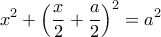 \displaystyle{x^2+\left (\dfrac {x}{2}+\dfrac {a}{2}\right )^2=a^2}
