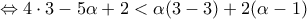 \displaystyle{\Leftrightarrow 4\cdot 3-5\alpha + 2 <\alpha (3 -3) + 2(\alpha -1)}