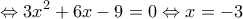 \displaystyle{\Leftrightarrow 3x^2+6 x-9=0 \Leftrightarrow x=-3}