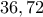\displaystyle{36, 72}