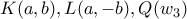 K(a,b), L(a, -b), Q(w_3)