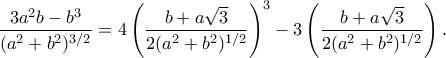 \displaystyle\frac{3a^2b-b^3}{(a^2+b^2)^{3/2}}=4\displaystyle\left(\frac{b+a\sqrt{3}}{2(a^2+b^2)^{1/2}}\right)^3-3\left(\frac{b+a\sqrt{3}}{2(a^2+b^2)^{1/2}}\right).