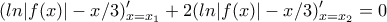 \displaystyle{ (ln|f(x)|-x/3)'_{x=x_1}+2(ln|f(x)|-x/3)'_{x=x_2}=0}