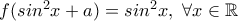 f(sin^2 x+a)=sin^2 x, \ \forall x \in \mathbb{R}