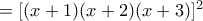 = [(x + 1)(x + 2)(x + 3)]^2}