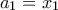 \displaystyle{a_1  = x_1 }