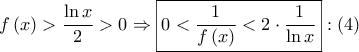 \displaystyle{ 
f\left( x \right) > \frac{{\ln x}} 
{2} > 0 \Rightarrow \boxed{0 < \frac{1} 
{{f\left( x \right)}} < 2 \cdot \frac{1} 
{{\ln x}}}:\left( 4 \right) 
}