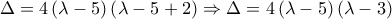 \Delta  = 4\left( {\lambda  - 5} \right)\left( {\lambda  - 5 + 2} \right) \Rightarrow \Delta  = 4\left( {\lambda  - 5} \right)\left( {\lambda  - 3} \right)