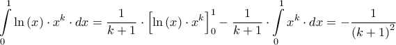 \displaystyle{\int\limits_0^1 {\ln \left( x \right) \cdot {x^k} \cdot dx}  = \frac{1}{{k + 1}} \cdot \left[ {\ln \left( x \right) \cdot {x^k}} \right]_0^1 - \frac{1}{{k + 1}} \cdot \int\limits_0^1 {{x^k} \cdot dx}  =  - \frac{1}{{{{\left( {k + 1} \right)}^2}}}}