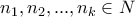 \displaystyle{n_1 , n_2 , ... , n_k \in N}