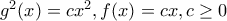 g^2(x)=cx^2,f(x)=cx,c\geq 0