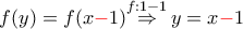 f(y)=f(x{\color{red}-}1)\overset{f:1-1}{\mathop{\Rightarrow }}\,y=x{\color{red}-}1