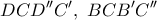 \displaystyle{ 
DCD''C',\,\,BCB'C'' 
}