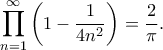 \displaystyle
\prod_{n=1}^{\infty} \left(1-\frac{1}{4n^2}\right) = \frac{2}{\pi}.
\displaystyle
\prod_{n=1}^{\infty} \left(1-\frac{1}{4n^2}\right) = \frac{2}{\pi}.