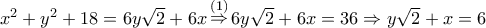 x^2+y^2+18=6y\sqrt{2}+6x \mathop \Rightarrow \limits^{(1)} 6y\sqrt{2}+6x=36 \Rightarrow y\sqrt{2}+x=6
