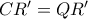 CR'=QR'