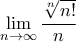 \displaystyle \lim_{n\rightarrow \infty}\frac{\sqrt[n]{n!}}{n}