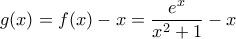 g(x)= f(x)-x =\dfrac{e^x}{x^2 +1} -x g(x)= f(x)-x =\dfrac{e^x}{x^2 +1} -x