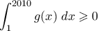\displaystyle{\int_1^{2010} g(x) \;dx \geqslant 0}