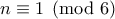 n\equiv 1\pmod6 n\equiv 1\pmod6
