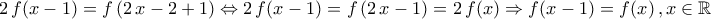 \displaystyle{2\,f(x-1)=f\left(2\,x-2+1\right)\Leftrightarrow 2\,f(x-1)=f\left(2\,x-1\right)=2\,f(x)\Rightarrow f(x-1)=f(x)\,,x\in\mathbb{R}}