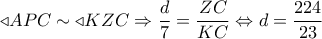  \triangleleft APC \sim  \triangleleft KZC \Rightarrow \dfrac{d}{7} = \dfrac{{ZC}}{{KC}} \Leftrightarrow d = \dfrac{{224}}{{23}}