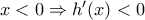 x< 0\Rightarrow h'(x)< 0