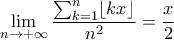 \displaystyle\lim_{n\to +\infty}\frac{\sum_{k=1}^{n}\lfloor{kx}\rfloor}{n^2}=\frac{x}{2}