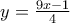 y = \frac{9x-1}{4}