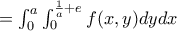 =\int_{0}^{a} \int_{0}^{\frac{1}{a}+e}f(x,y)dydx